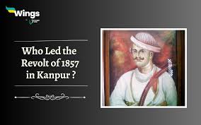 Who Led the Revolt of 1857 in Kanpur ...