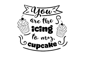 Looking for cupcake psd free or illustration? You Are The Icing To My Cupcake Svg Cut File By Creative Fabrica Crafts Creative Fabrica