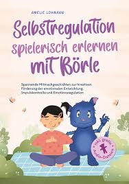 Selbstregulation spielerisch erlernen mit Börle: Spannende  Mitmachgeschichten zur kreativen Förderun (Deutsch, Amelie Lohmann, 2023)