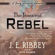 The Innocent Rebel: A Young American Adventure Book 1 (audiobook) – J.E.  Ribbey
