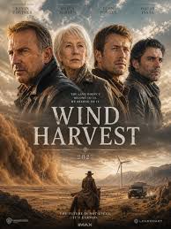 Cinematic - 🎬 WIND HARVEST (2027) ⭐ Starring: Kevin Costner • Helen Mirren • Glen Powell • Oscar Isaac 🏜️ Genre: Neo-Western • Eco-Thriller • Drama • Survival “You can't own the