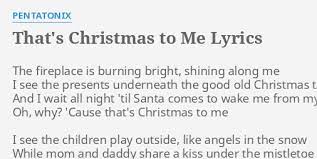 Lyrics to 'that's christmas to me' by pentatonix: That S Christmas To Me Lyrics By Pentatonix The Fireplace Is Burning