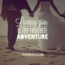 Your body will collide with the earth and you will bear witness. Loving You Is My Favorite Adventure Christian Marriage Quotes