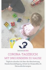 Corona Tagebuch Mit Drei Kindern Zu Hause Woche 1 Mamaskind In 2020 Drittes Kind Kinder Beschaftigung Kinder
