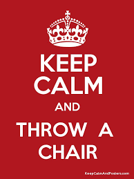 Check spelling or type a new query. Keep Calm And Throw A Chair Keep Calm And Posters Generator Maker For Free Keepcalmandposters Com