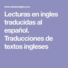 Lecturas En Ingles Traducidas Al Espanol Traducciones De Textos Ingleses Traducir Al Espanol