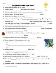 • next to the answers are the times the material was presented in the video. Bill Nye Energy Pdf Name Bill Nye The Science Guy Energy 1 When We Do Something We Are Using 2 Energy Can Be From One Form To Another 3 Course Hero