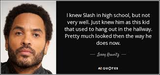 Lenny Kravitz Quote I Knew Slash In High School But Not Very Well