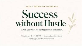 Free workshop: Success without Hustle