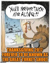 Maybe you would like to learn more about one of these? Image Tagged In Thanksgiving Turkey Happy Thanksgiving Funny Memes Funny Animals Police Shooting Imgflip