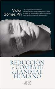 Y también este libro fue escrito por un escritor de libros que se considera popular hoy en día, por. Reduccion Y Combate Del Animal Humano Victor Gomez Pin Planeta De Libros