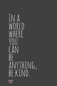 in a world where you can be anything be kind inspirational quotes about love love quotes for her kindness quotes