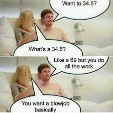 Dopl3r Com Memes Want To 34 5 Whats A 34 5 Like A 69 But You Do All The Work You Want A Blowjob Basically