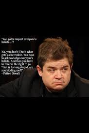 Guys like me are born loving women like you. Atheist Quotes On Twitter You Gotta Respect Everyone S Beliefs Patton Oswalt Http T Co Rcirvn4bhv