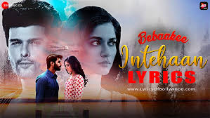 Intehaan Song Lyrics Bebaakee Kushal Tandon Shivjyoti Rajput Gaurav Guleria Gaurav Dagaonkar The lyrics of all songs are. intehaan song lyrics bebaakee