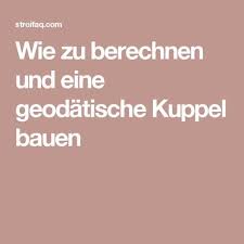 Wie Zu Berechnen Und Eine Geodatische Kuppel Bauen Geodatische Kuppel Geodatisch Kuppel