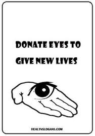 But organ donation is one of the most heroic thing to do and if you can donate your organs, you're going to be living not just. 23 Eye Slogans Ideas Slogan Health Slogans Eye Quotes
