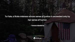 The author didn't say that. To Fate A Fickle Mistress Whose Sen Teresa Medeiros Quotes Pub