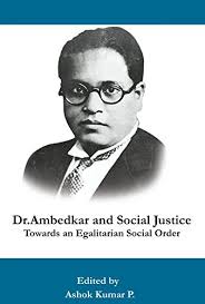 Dr. B.R. Ambedkar and Social Justice Towards a Egalitarian Social Order by  edited by Ashok Kumar P: New Soft cover (2016) 1st Edition