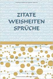 Herr bollmann begann seine ausbildung als umschüler. Zitate Weisheiten Spruche Ein Ungewohnliches Notizbuch Fur All Deine Worte Die Du In Erinnerung Behalten Mochtest Themenbucher Lebensweisheiten Band 3 Amazon De Frohlich Edda Bucher