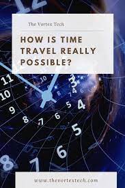 How Is Time Travel Possible Time Travel Travel Reading