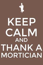 Keep Calm And Thank A Mortician Funeral Jokes Funeral Services Mortician