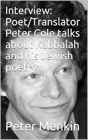 Amazon.com: Interview: Poet/Translator Peter Cole talks about Kabbalah and  his Jewish poetry eBook : Menkin, Peter: Kindle Store