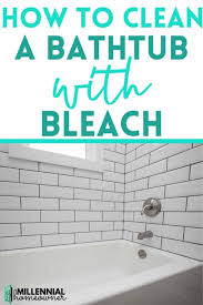 Those are areas that are prone to germs. How To Clean A Bathtub With Bleach February 2021 Millennial Homeowner