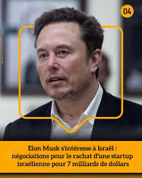 04Informations - Elon Musk s'intéresse à Israël : négociations pour le  rachat d'une startup israélienne pour 7 milliards de dollars. Selon  certaines sources, SpaceX, la société d'Elon Musk, serait en négociations  avancées