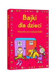 Bajki dla dzieci. Wesołe przedszkolaki - Wydawnictwo SBM