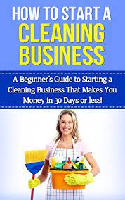 News, gardening, home improvement, finance, technology Amazon Com How To Start A Cleaning Business A Beginner S Guide To Starting A Cleaning Business That Makes You Money In 30 Days Or Less Cleaning Business Starting Business Start A Cleaning