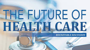 the future of healthcare a roundtable discussion