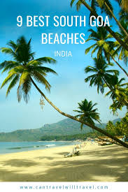 9 Best South Goa Beaches India Can Travel Will Travel In 2020 Asia Travel Travel Destinations Asia Travel Destinations Beach