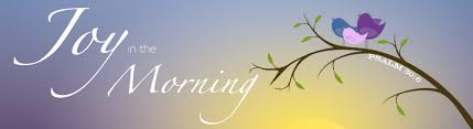 Image result for images JOY IN THE MORNING