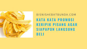Sebagai contoh, untuk singkong seseorang boleh mengonsumsinya 3 potong ukuran sedang per hari. Kata Kata Promosi Keripik Pisang Agar Siapapun Langsung Beli