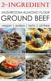 Mushroom Almond Ground Beef 2 Ingredients Vegan Power Hungry Recipe In 2020 Vegan Ground Beef Best Ground Beef Recipes Vegetarian Recipes Healthy