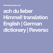 Ach Du Lieber Himmel Translation English German Dictionary Reverso German Dictionary German German English
