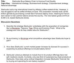 In michael porter's framework, this strategy involves making the business and its products different from other coffeehouse firms. Title Starbucks Buys Bakery Chain To Improve Food Chegg Com
