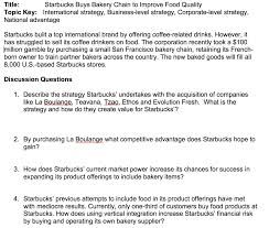 In michael porter's framework, this strategy involves making the business and its products different from other coffeehouse firms. Title Starbucks Buys Bakery Chain To Improve Food Chegg Com
