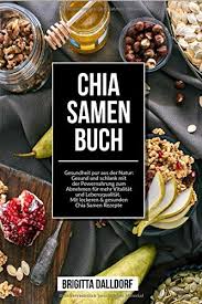 Ein sehr einfacher tipp, wenn sie mit chia samen abnehmen wollen, trinken sie einfach wasser mit rohen chiasamen. Chia Samen Buch Gesundheit Pur Aus Der Natur Gesund Und Schlank Mit Der Powernahrung Zum Abnehmen Fur Mehr Vitalitat Und Lebensqualitat Mit Leckeren Gesunden Chia Samen Rezepte Amazon De Dalldorf Brigitta Bucher