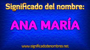 Significado De Ana Maria Que Significa Ana Maria Youtube