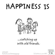 Happiness Is Catching Up With Old Friends Friends Quotes Old Friend Quotes Cute Happy Quotes