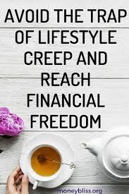 Lifestyle creep occurs when your standard of living starts to outpace your actual income. Avoid The Trap Of Lifestyle Creep And Reach Financial Freedom Money Bliss