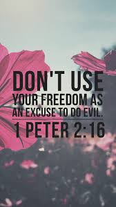 As Free And Not Using Your Liberty For A Cloak Of Maliciousness But As The Servants Of God Bible Words Bible Quotes Christian Quotes