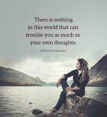 Inspirational Positive Quotes There Is Nothing In This World That Can Trouble You As Much As Your Positive Quotes Inspirational Quotes Motivation Life Quotes