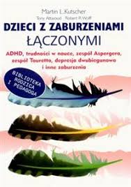 Osoby dotknięte zespołem aspergera w inny sposób postrzegają świat, co nie oznacza, że gorszy. Dzieci Z Zaburzeniami Laczonymi Adhd Trudnosci W Nauce Zespol Aspergera Zespol Tourett A Depresja Dwubiegunowa I Inne Zaburzenia Martin L Kutscher Tony Attwood Robert R Wolff Ksiegarniainternetowa De