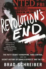 Revolution's End: The Patty Hearst Kidnapping, Mind Control, and the Secret  History of Donald DeFreeze and the SLA by Brad Schreiber, Hardcover