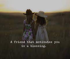 Friend That Motivates You Positive Quotes Friends Quotes Friendship Quotes