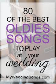 100 Best Oldies Songs For Weddings 2020 My Wedding Songs Wedding Songs Reception Wedding Ceremony Songs Wedding Playlist Reception