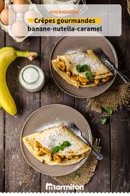 Crepes Gourmandes Banane Nutella Caramel Recette Crepe Gourmande Banane Nutella Recettes De Cuisine